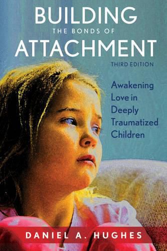 Building the Bonds of Attachment: Awakening Love in Deeply Traumatized Children