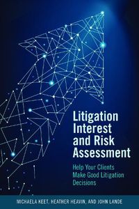 Cover image for Litigation Interest and Risk Assessment: Help Your Clients Make Good Litigation Decisions