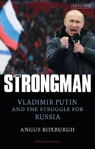 Cover image for The Strongman: Vladimir Putin and the Struggle for Russia