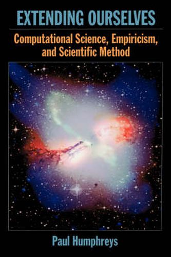 Cover image for Extending Ourselves: Computational Science, Empiricism, and Scientific Method