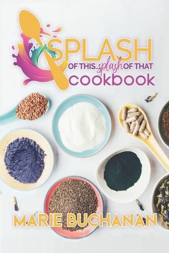 Splash of This, Splash of That Cookbook