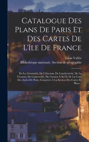 Cover image for Catalogue Des Plans De Paris Et Des Cartes De L'ile De France
