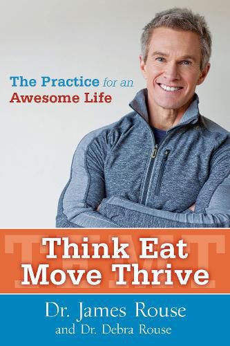 Cover image for Think Eat Move Thrive: The Practice for an Awesome Life