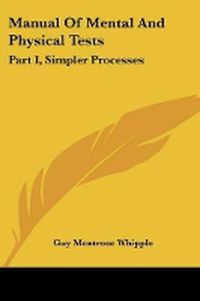 Cover image for Manual Of Mental And Physical Tests: Part I, Simpler Processes