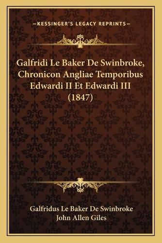 Cover image for Galfridi Le Baker de Swinbroke, Chronicon Angliae Temporibus Edwardi II Et Edwardi III (1847)