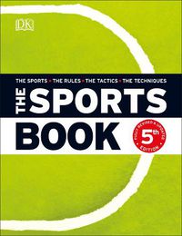 Cover image for The Sports Book: The Sports*The Rules*The Tactics*The Techniques