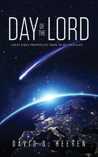 Cover image for Day of the Lord: Great Bible Prophecies Soon to be Fulfilled