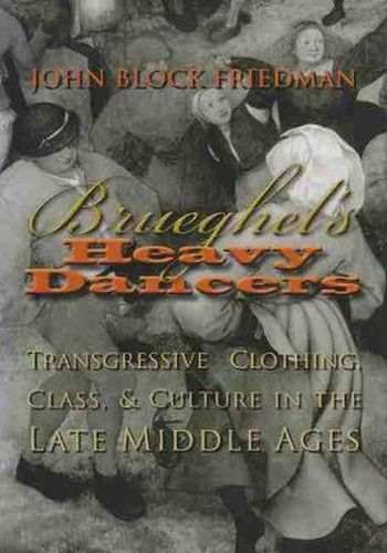 Cover image for Brueghel's Heavy Dancers: Transgressive Clothing Class and Culture in the Late Middle Ages