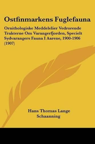 Ostfinmarkens Fuglefauna: Ornithologiske Meddelelier Vedrorende Trakterne Om Varangerfjorden, Specielt Sydvarangers Fauna I Aarene, 1900-1906 (1907)