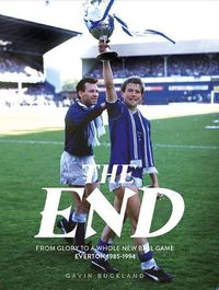 Cover image for The End: From Glory to a Whole New Ball Game: Everton 1985-1994