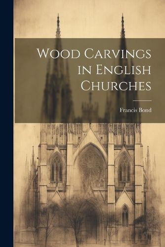 Cover image for Wood Carvings in English Churches