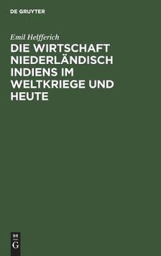 Cover image for Die Wirtschaft Niederlandisch Indiens Im Weltkriege Und Heute: Vortrag Geh. in Der Geographischen Gesellschaft in Hamburg Am 7. Okt. 1920