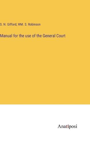 Cover image for Manual for the use of the General Court