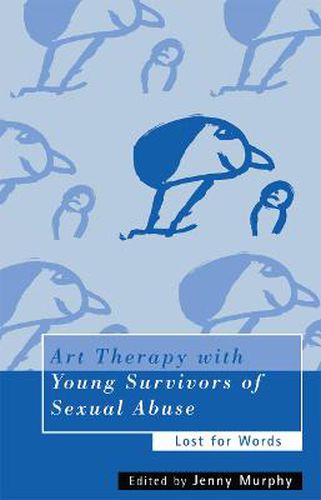 Cover image for Art Therapy with Young Survivors of Sexual Abuse: Lost for Words