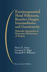 Cover image for Environmental Metal Pollutants, Reactive Oxygen Intermediaries and Genotoxicity: Molecular Approaches to Determine Mechanisms of Toxicity