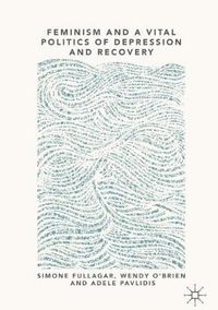 Cover image for Feminism and a Vital Politics of Depression and Recovery