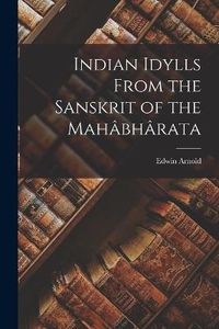 Cover image for Indian Idylls From the Sanskrit of the Mahabharata