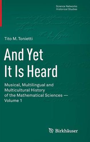 Cover image for And Yet It Is Heard: Musical, Multilingual and Multicultural History of the Mathematical Sciences - Volume 1