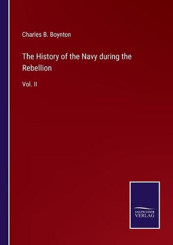 Cover image for The History of the Navy during the Rebellion: Vol. II