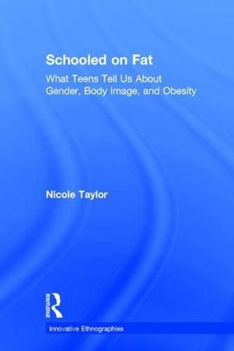 Cover image for Schooled on Fat: What Teens Tell Us About Gender, Body Image, and Obesity