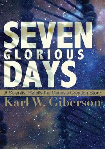 Cover image for Seven Glorious Days: A Scientist Retells the Genesis Creation Story