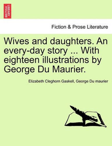 Cover image for Wives and Daughters. an Every-Day Story ... with Eighteen Illustrations by George Du Maurier. Vol. I.