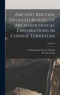 Cover image for Ancient Khotan, Detailed Report Of Archaeological Explorations In Chinese Turkestan; Volume 2