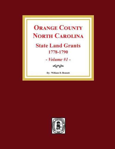 Orange County, North Carolina: STATE LAND GRANTS, 1778-1790. (Volume #1)