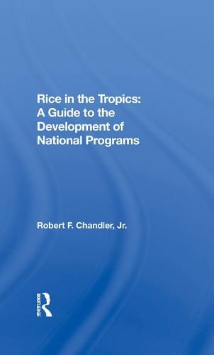 Rice in the Tropics: A Guide to the Development of National Programs: A Guide To Development Of National Programs