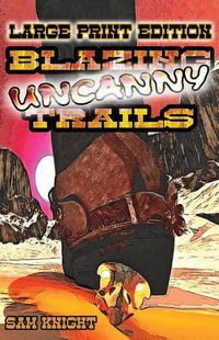 Cover image for Blazing Uncanny Trails: Large Print Edition