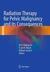 Cover image for Radiation Therapy for Pelvic Malignancy and its Consequences