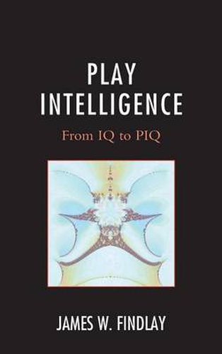 Cover image for Play Intelligence: From IQ to PIQ