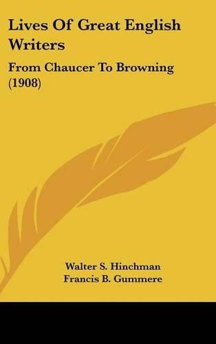 Cover image for Lives of Great English Writers: From Chaucer to Browning (1908)