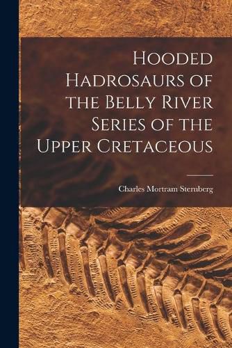 Cover image for Hooded Hadrosaurs of the Belly River Series of the Upper Cretaceous