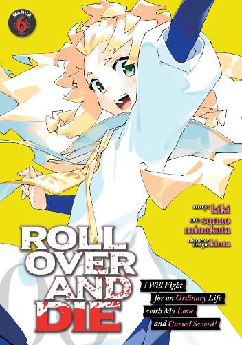 Cover image for ROLL OVER AND DIE: I Will Fight for an Ordinary Life with My Love and Cursed Sword! (Manga) Vol. 6