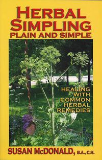 Cover image for Herbal Simpling Plain and Simple: Healing with Common Herbal Remedies