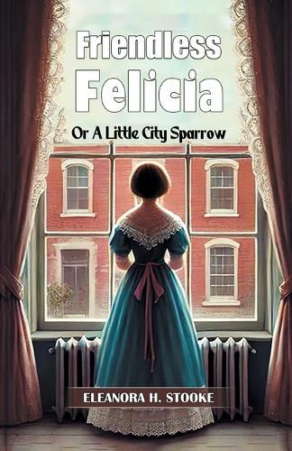 Cover image for Friendless FeliciaOr A Little City Sparrow (Edition2024)