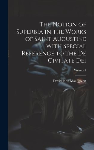 Cover image for The Notion of Superbia in the Works of Saint Augustine With Special Reference to the De Civitate Dei; Volume 2