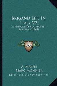 Cover image for Brigand Life in Italy V2: A History of Bourbonist Reaction (1865)