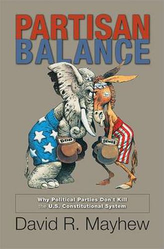 Cover image for Partisan Balance: Why Political Parties Don't Kill the U.S. Constitutional System