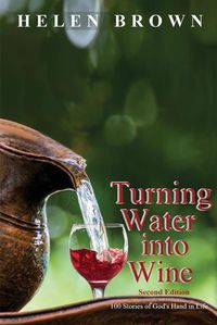 Cover image for Turning Water into Wine: 100 Stories of God's Hand in Life