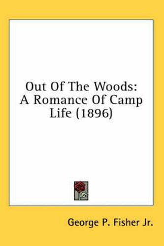 Cover image for Out of the Woods: A Romance of Camp Life (1896)