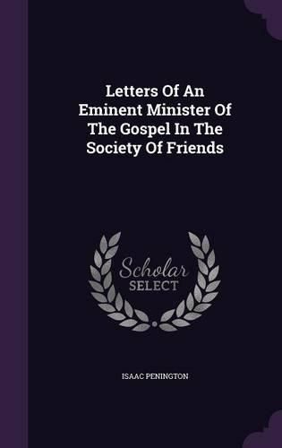 Letters of an Eminent Minister of the Gospel in the Society of Friends