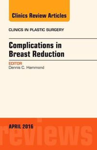 Cover image for Complications in Breast Reduction, An Issue of Clinics in Plastic Surgery