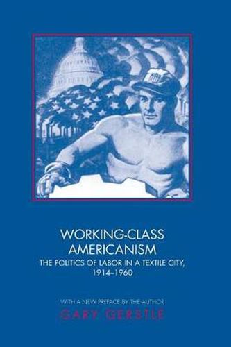 Cover image for Working-class Americanism: The Politics of Labor in a Textile City, 1914-1960