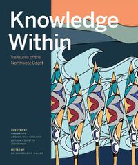 Cover image for Knowledge Within: Treasures of the Northwest Coast
