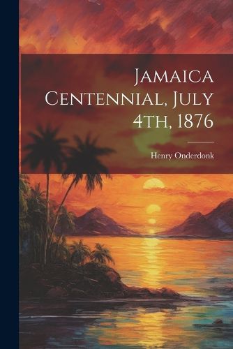 Cover image for Jamaica Centennial, July 4th, 1876