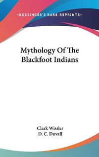 Cover image for Mythology of the Blackfoot Indians