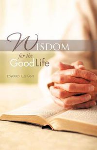 Cover image for Wisdom for the Good Life