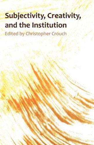 Cover image for Subjectivity, Creativity and the Institution